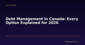 Debt Management in Canada: Every Option Explained for 2026