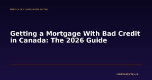 Getting a Mortgage With Bad Credit in Canada: The 2026 Guide