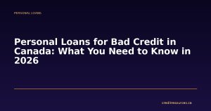 Personal Loans for Bad Credit in Canada: What You Need to Know in 2026