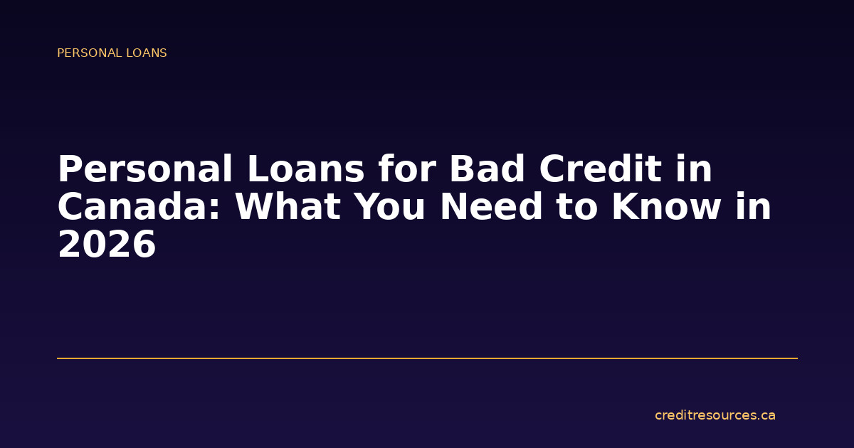 Personal Loans for Bad Credit in Canada: What You Need to Know in 2026