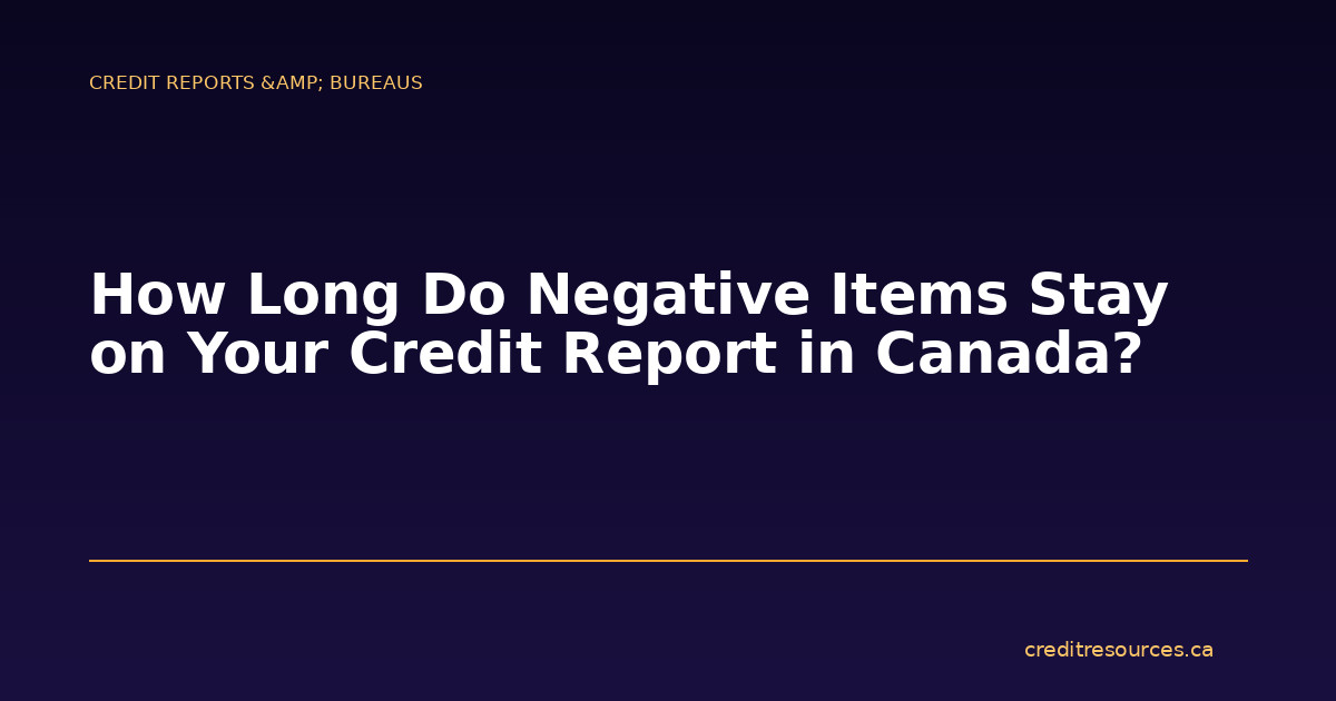How Long Do Negative Items Stay on Your Credit Report in Canada?