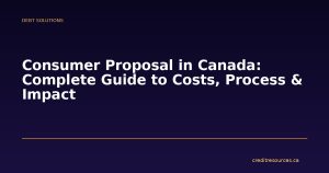 Consumer Proposal in Canada: Complete Guide to Costs, Process & Impact