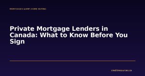 Private Mortgage Lenders in Canada: What to Know Before You Sign
