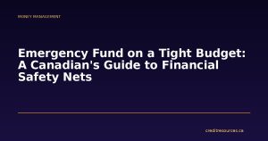 Emergency Fund on a Tight Budget: A Canadian's Guide to Financial Safety Nets