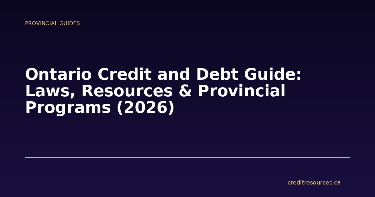 Ontario Credit and Debt Guide: Laws, Resources & Provincial Programs (2026)