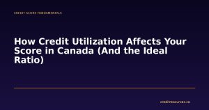 How Credit Utilization Affects Your Score in Canada (And the Ideal Ratio)