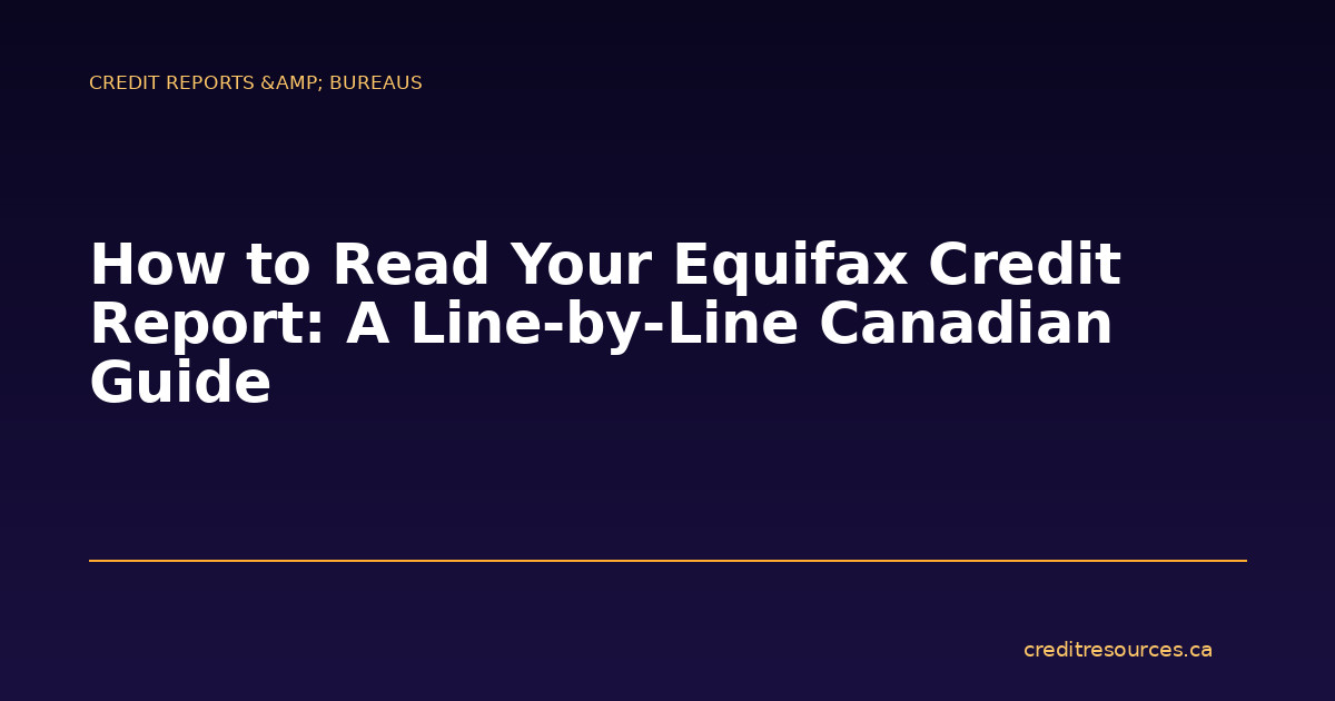 How to Read Your Equifax Credit Report: A Line-by-Line Canadian Guide