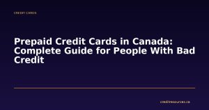 Prepaid Credit Cards in Canada: Complete Guide for People With Bad Credit