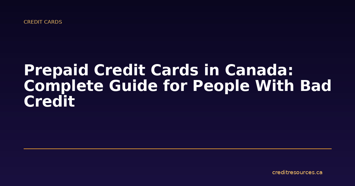 Prepaid Credit Cards in Canada: Complete Guide for People With Bad Credit