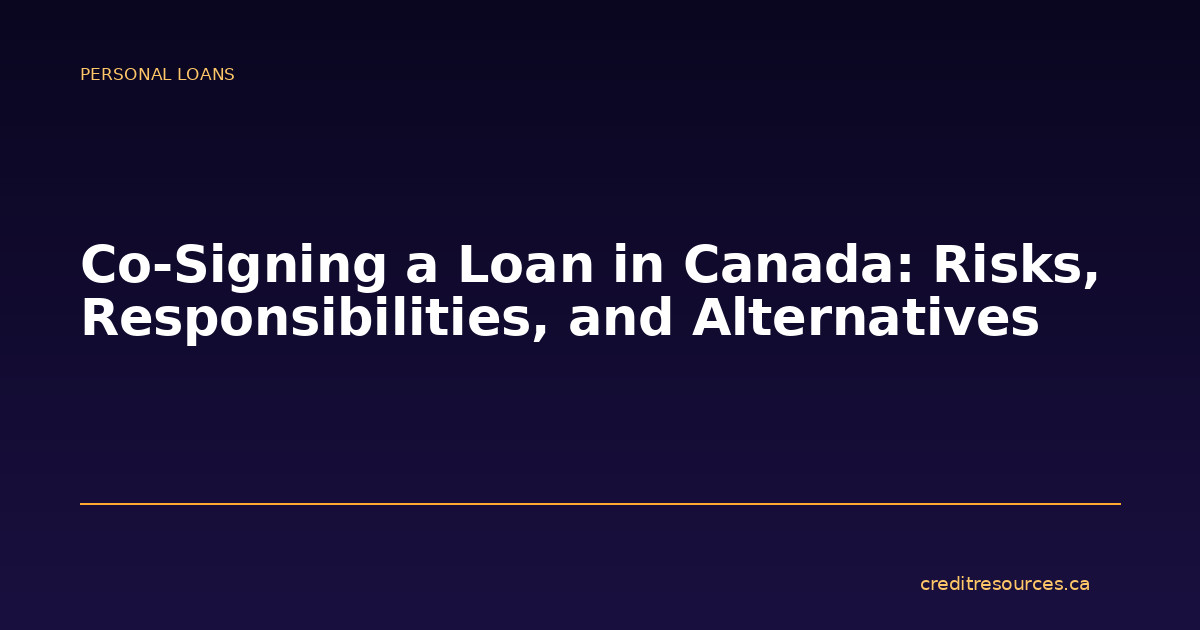Co-Signing a Loan in Canada: Risks, Responsibilities, and Alternatives