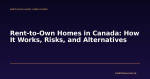 Rent-to-Own Homes in Canada: How It Works, Risks, and Alternatives