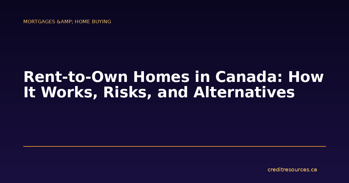 Rent-to-Own Homes in Canada: How It Works, Risks, and Alternatives