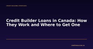 Credit Builder Loans in Canada: How They Work and Where to Get One