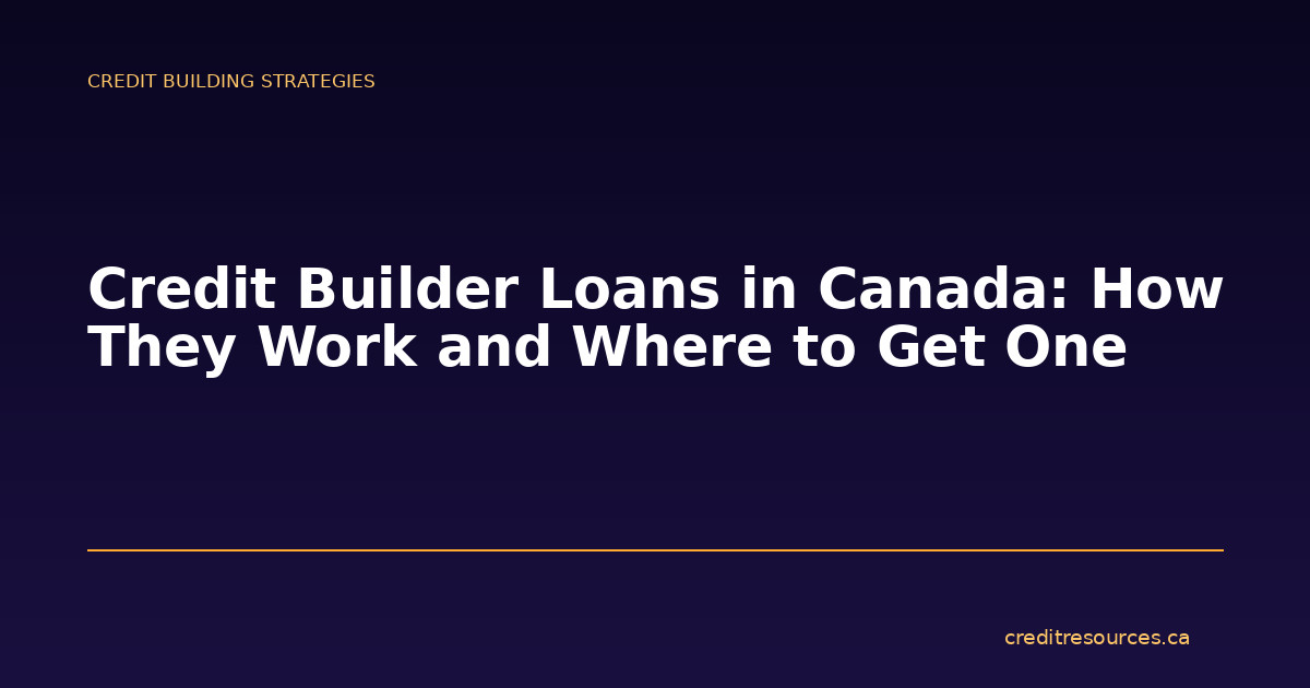 Credit Builder Loans in Canada: How They Work and Where to Get One