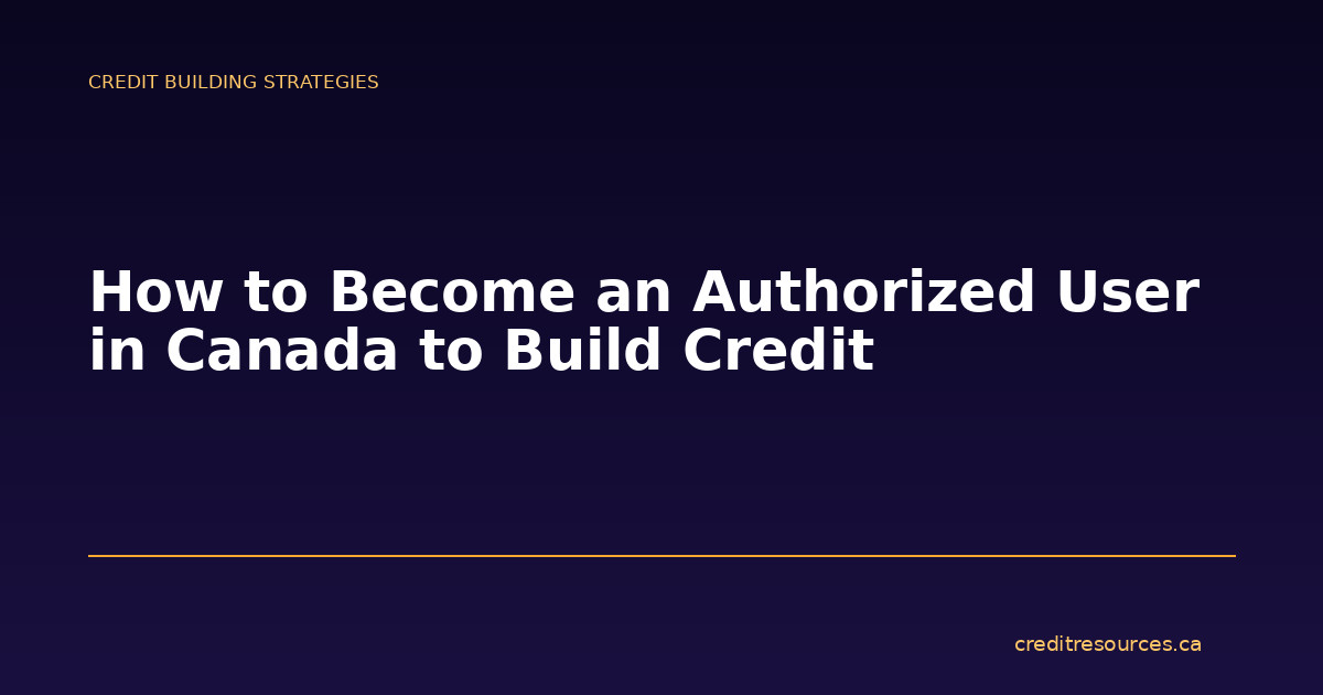 How to Become an Authorized User in Canada to Build Credit