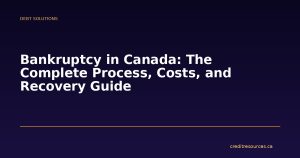 Bankruptcy in Canada: The Complete Process, Costs, and Recovery Guide