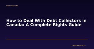 How to Deal With Debt Collectors in Canada: A Complete Rights Guide