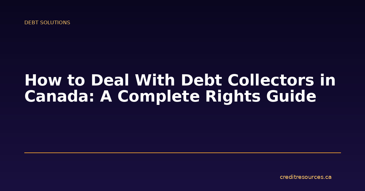 How to Deal With Debt Collectors in Canada: A Complete Rights Guide