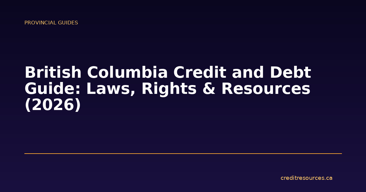 British Columbia Credit and Debt Guide: Laws, Rights & Resources (2026)