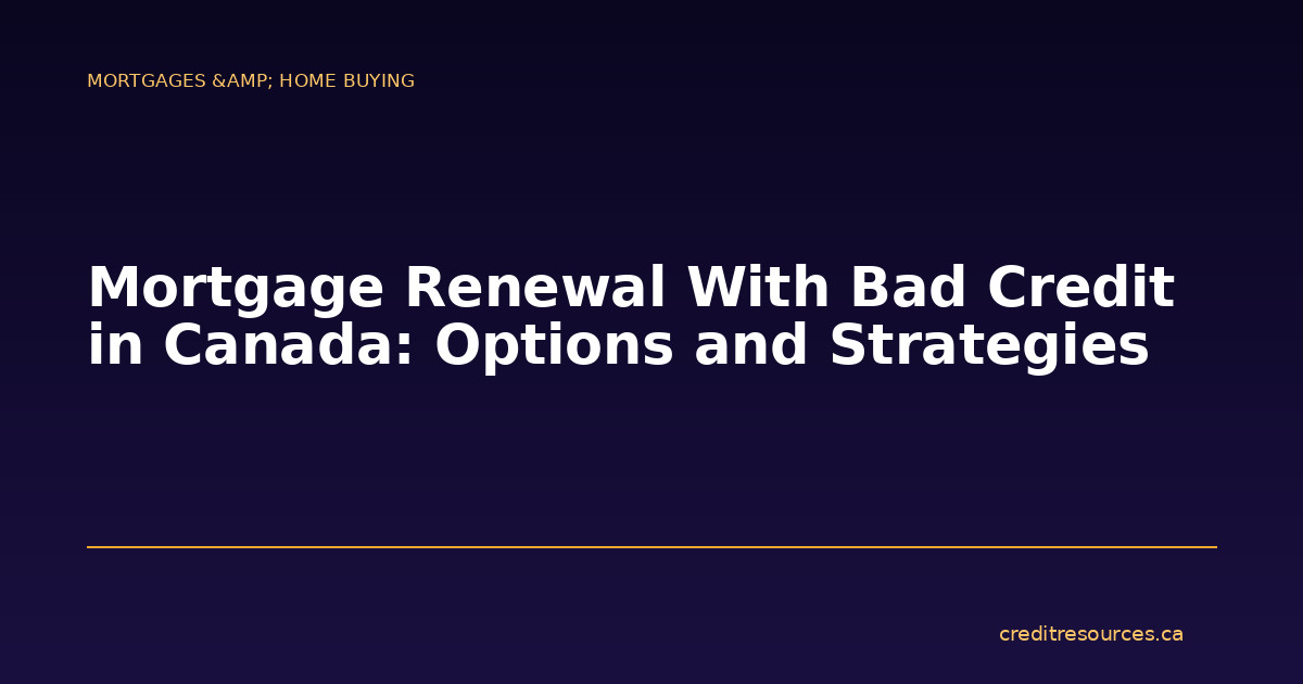 Mortgage Renewal With Bad Credit in Canada: Options and Strategies