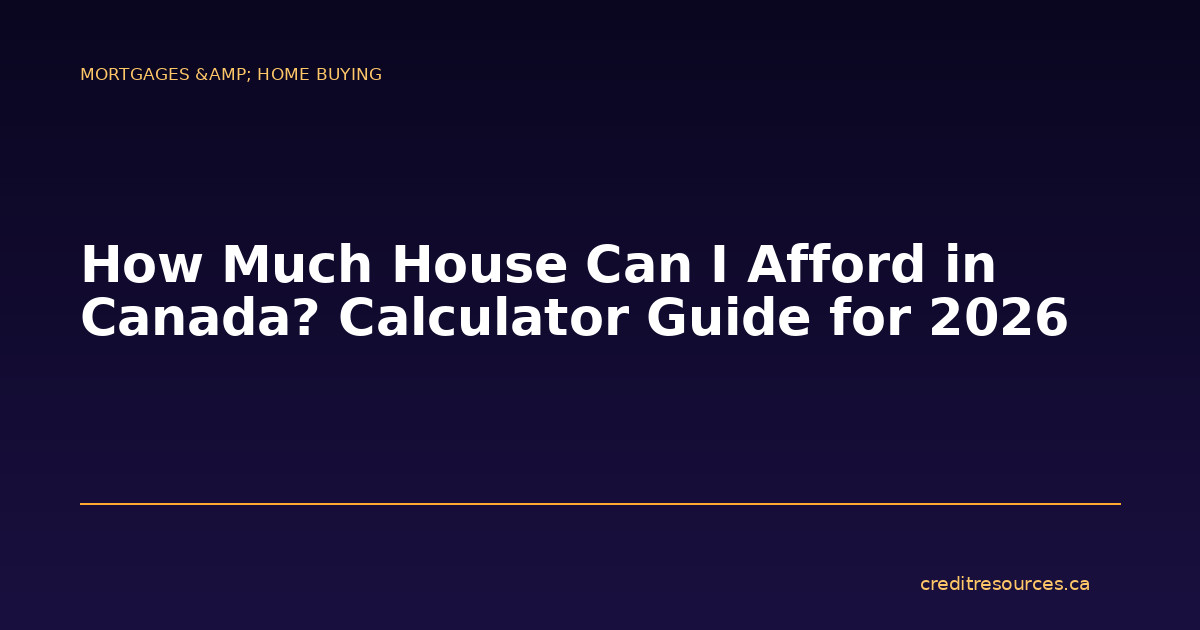 How Much House Can I Afford in Canada? Calculator Guide for 2026