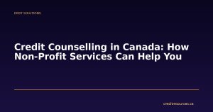 Credit Counselling in Canada: How Non-Profit Services Can Help You