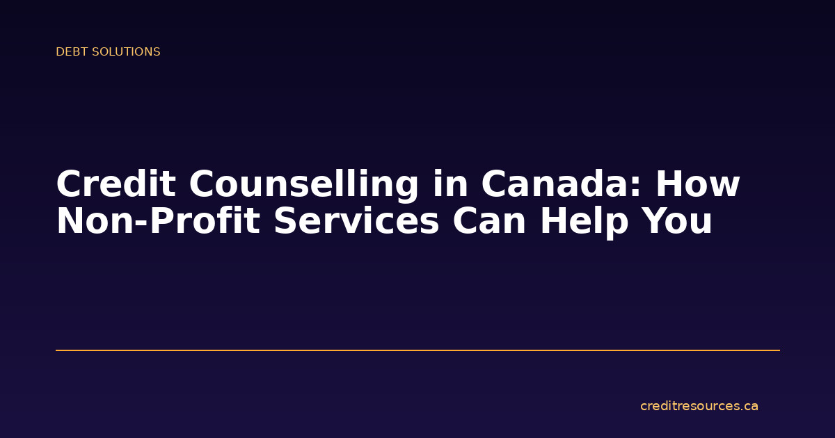 Credit Counselling in Canada: How Non-Profit Services Can Help You
