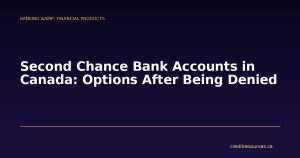 Second Chance Bank Accounts in Canada: Options After Being Denied