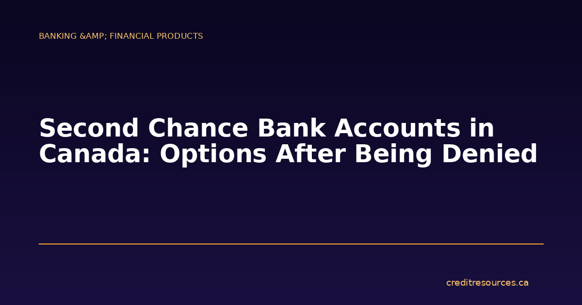 Second Chance Bank Accounts in Canada: Options After Being Denied