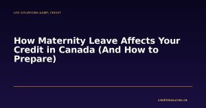 How Maternity Leave Affects Your Credit in Canada (And How to Prepare)