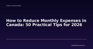 How to Reduce Monthly Expenses in Canada: 50 Practical Tips for 2026