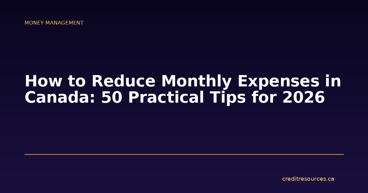 How to Reduce Monthly Expenses in Canada: 50 Practical Tips for 2026
