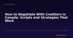 How to Negotiate With Creditors in Canada: Scripts and Strategies That Work