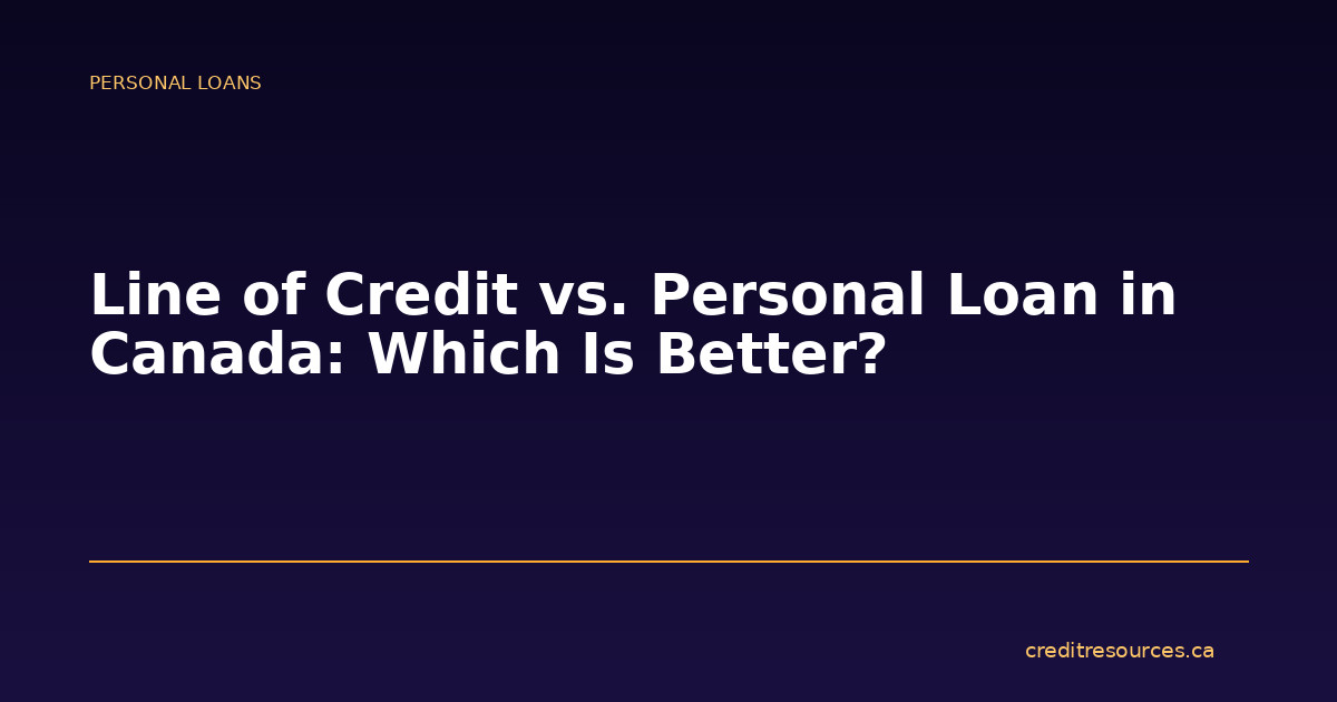 Line of Credit vs. Personal Loan in Canada: Which Is Better?