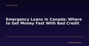 Emergency Loans in Canada: Where to Get Money Fast With Bad Credit