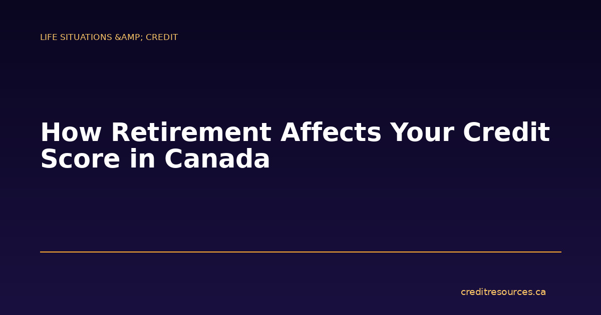 How Retirement Affects Your Credit Score in Canada