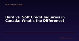 Hard vs. Soft Credit Inquiries in Canada: What's the Difference?