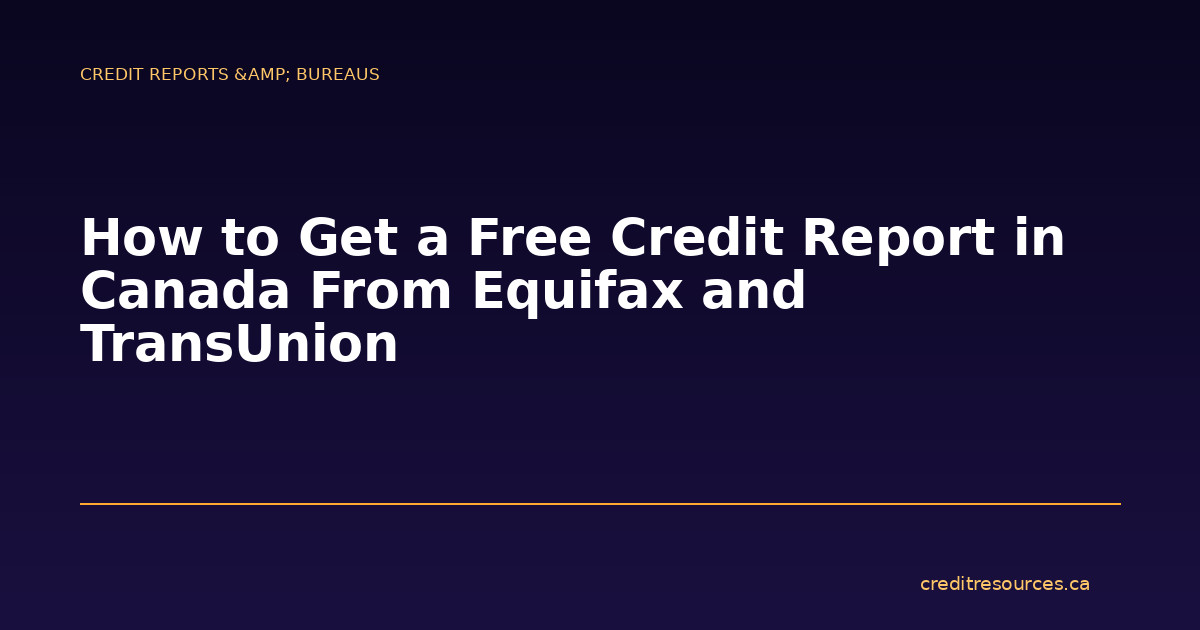 How to Get a Free Credit Report in Canada From Equifax and TransUnion