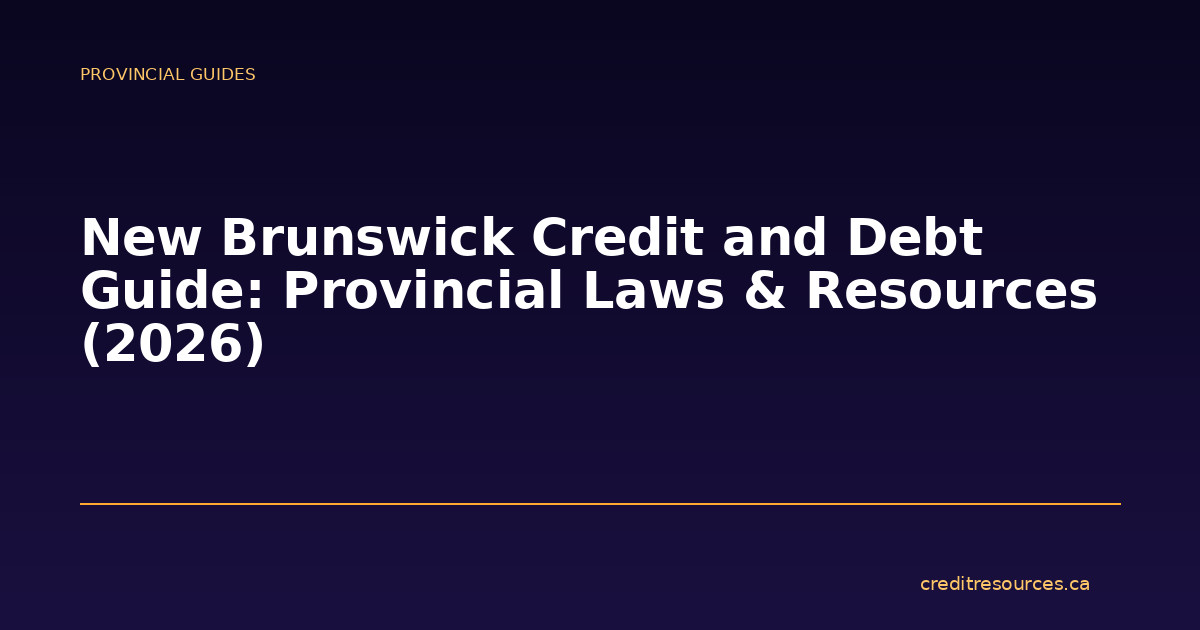 New Brunswick Credit and Debt Guide: Provincial Laws & Resources (2026)