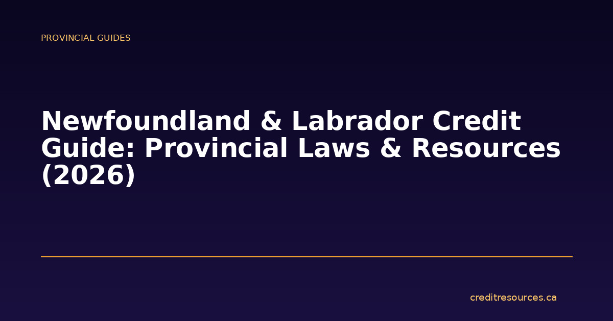 Newfoundland & Labrador Credit Guide: Provincial Laws & Resources (2026)