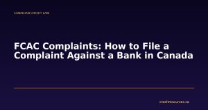FCAC Complaints: How to File a Complaint Against a Bank in Canada