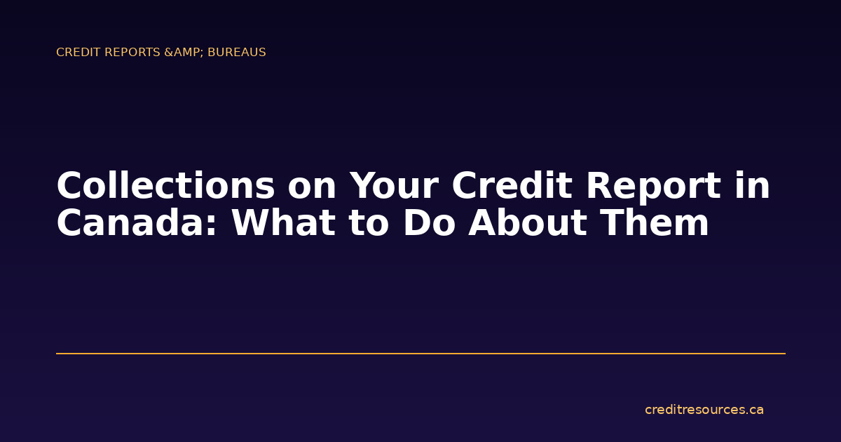 Collections on Your Credit Report in Canada: What to Do About Them