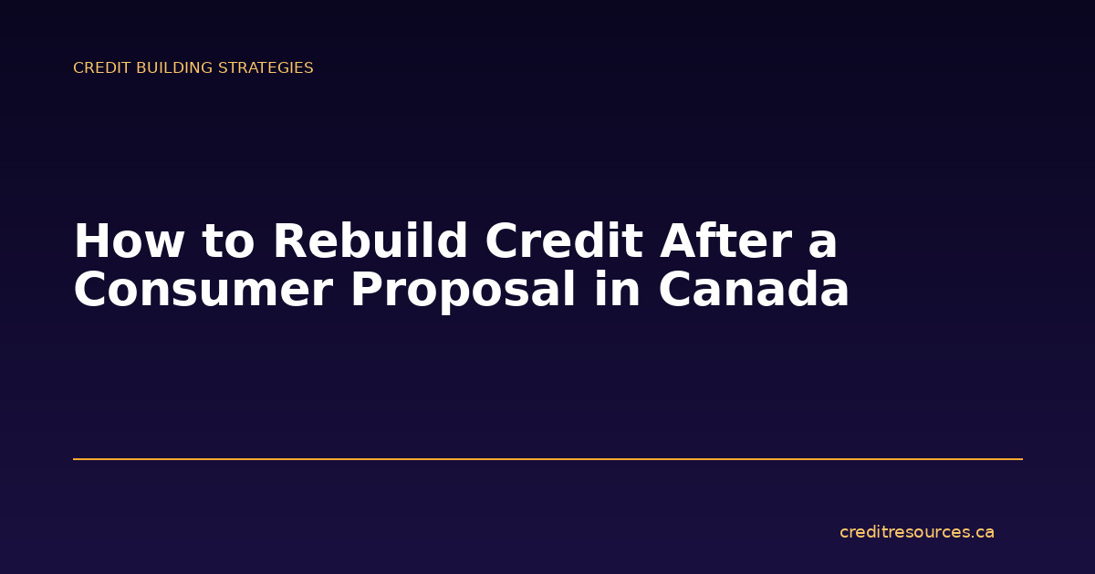 How to Rebuild Credit After a Consumer Proposal in Canada
