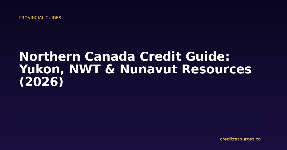 Northern Canada Credit Guide: Yukon, NWT & Nunavut Resources (2026)