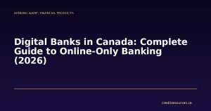 Digital Banks in Canada: Complete Guide to Online-Only Banking (2026)