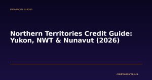 Northern Territories Credit Guide: Yukon, NWT & Nunavut (2026)