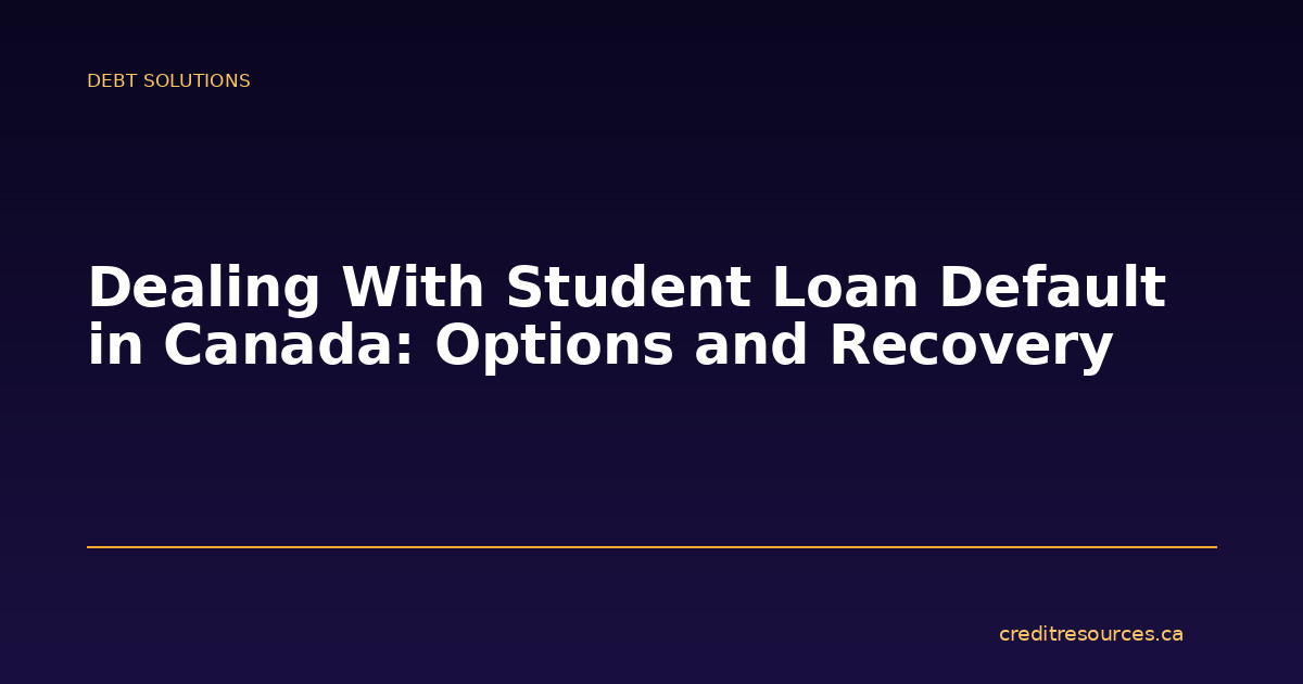 Dealing With Student Loan Default in Canada: Options and Recovery