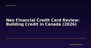 Neo Financial Credit Card Review: Building Credit in Canada (2026)