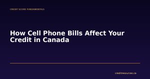 How Cell Phone Bills Affect Your Credit in Canada