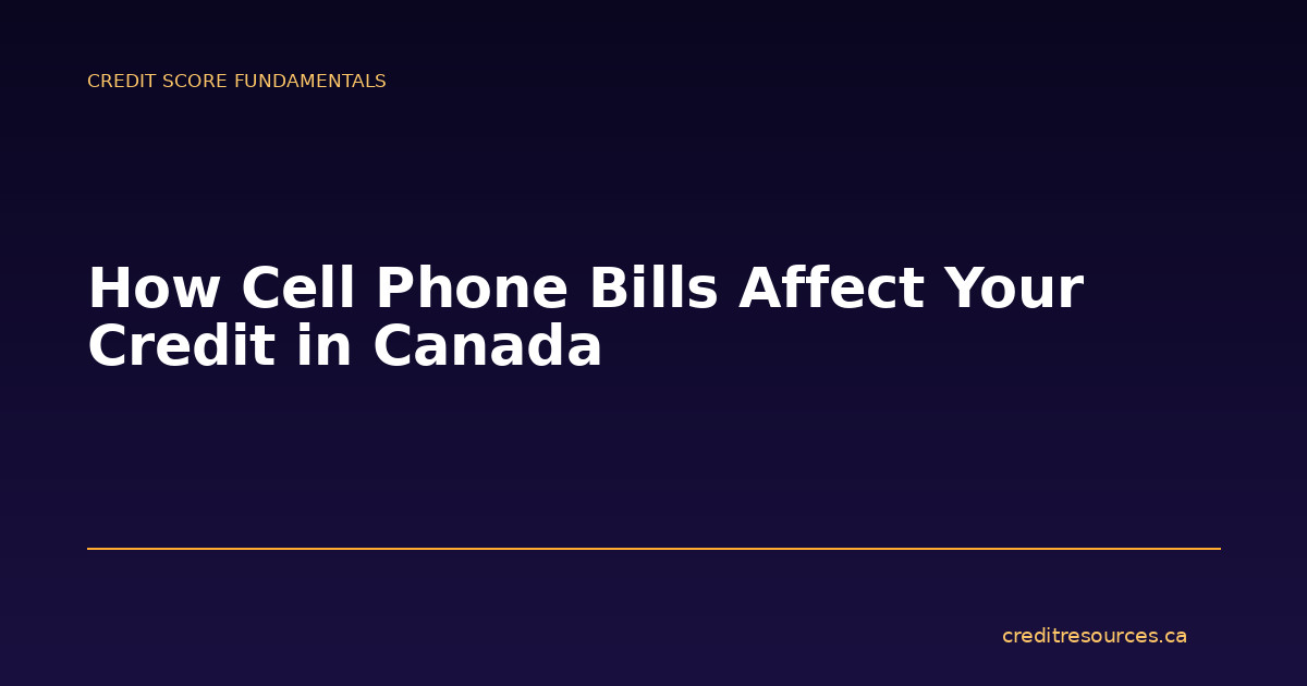 How Cell Phone Bills Affect Your Credit in Canada